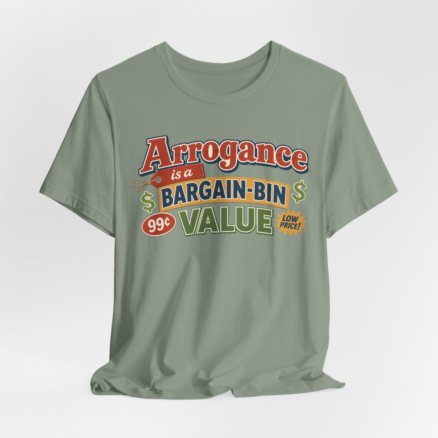 Arrogance Is a Bargain-Bin Value Tee — Funny Sarcastic Graphic T-Shirt