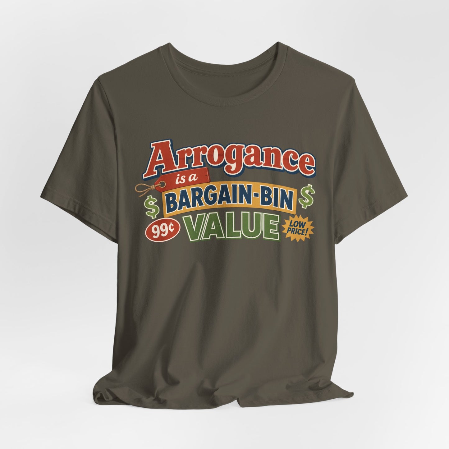 Arrogance Is a Bargain-Bin Value Tee — Funny Sarcastic Graphic T-Shirt
