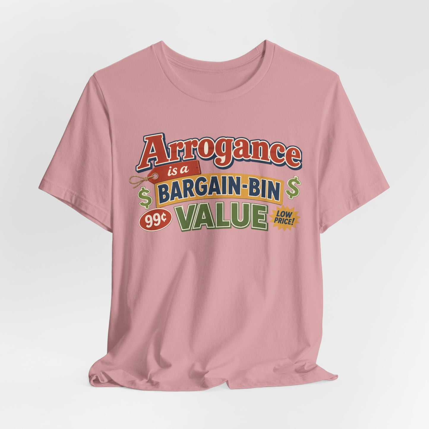 Arrogance Is a Bargain-Bin Value Tee — Funny Sarcastic Graphic T-Shirt