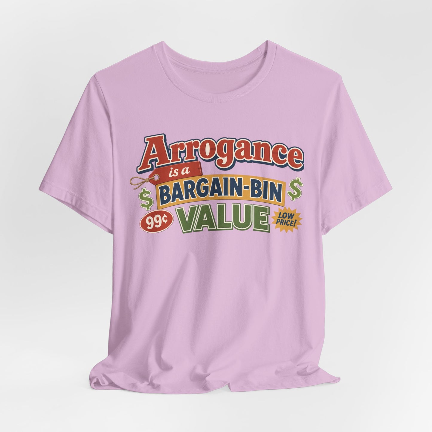 Arrogance Is a Bargain-Bin Value Tee — Funny Sarcastic Graphic T-Shirt
