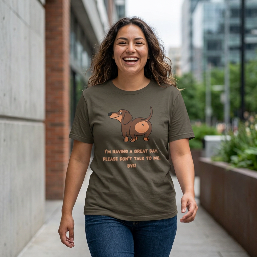 Dachshund Funny Tee  “I’m Having a Great Day. Please Don’t Talk to Me. Bye!”