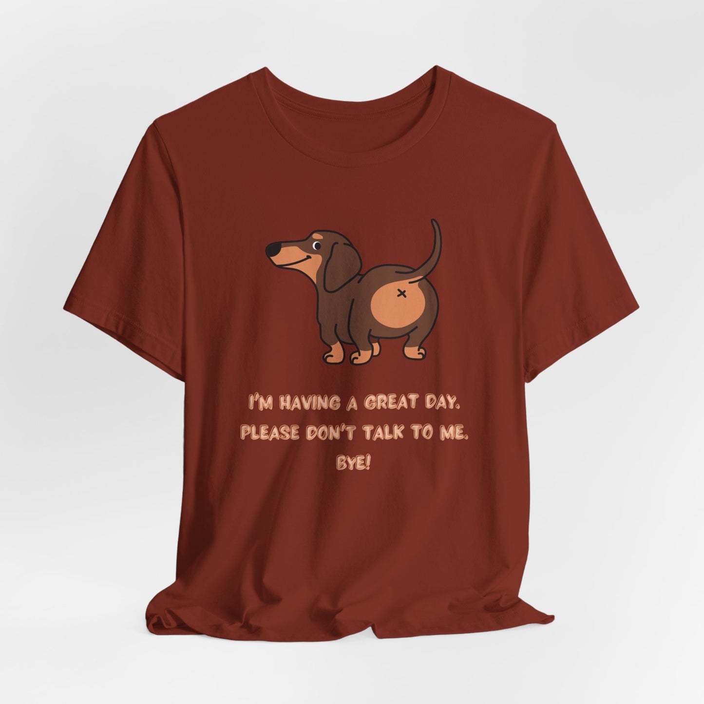 Dachshund Funny Tee  “I’m Having a Great Day. Please Don’t Talk to Me. Bye!”