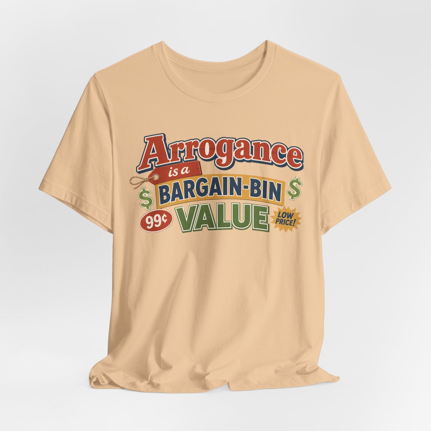 Arrogance Is a Bargain-Bin Value Tee — Funny Sarcastic Graphic T-Shirt